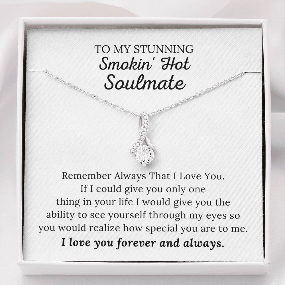 To My Stunning Smokin' Hot Soulmate - I Love You Forever & Always - Alluring Beauty Necklace