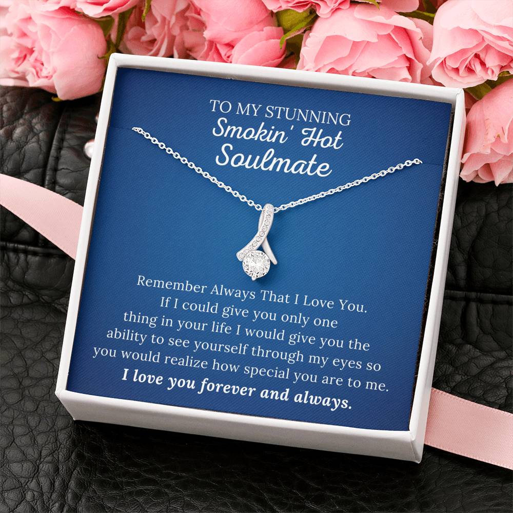 To My Stunning Smokin' Hot Soulmate - Remember Always - Alluring Beauty Necklace
