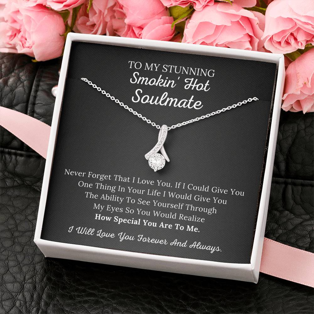 To My Stunning Smokin' Hot Soulmate - Never Forget I Love You - Alluring Beauty Necklace