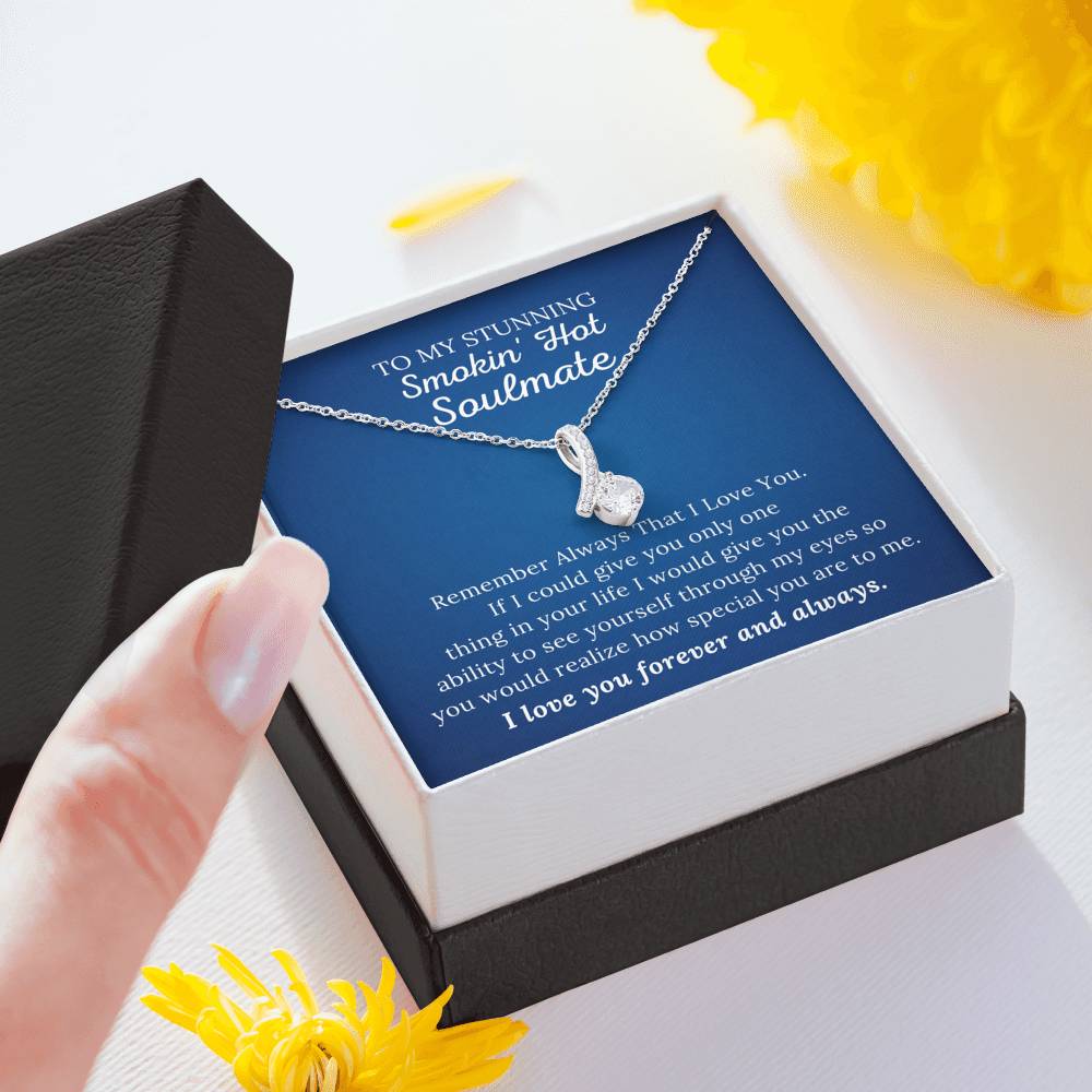 To My Stunning Smokin' Hot Soulmate - Remember Always - Alluring Beauty Necklace