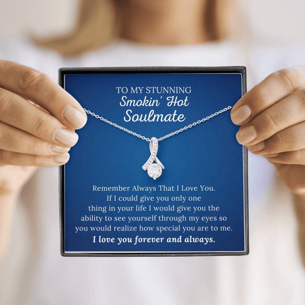 To My Stunning Smokin' Hot Soulmate - Remember Always - Alluring Beauty Necklace