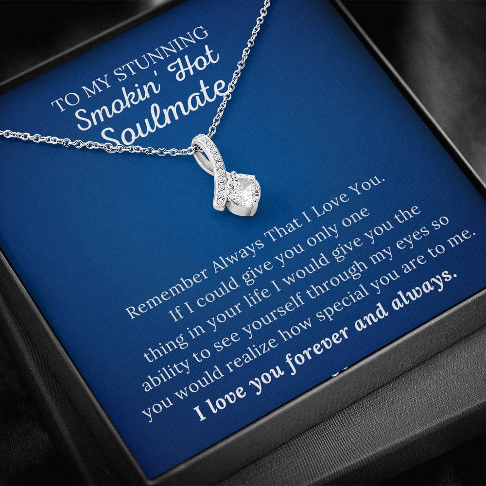 To My Stunning Smokin' Hot Soulmate - Remember Always - Alluring Beauty Necklace
