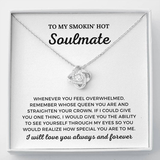 To My Smokin' Hot Soulmate - I Will Love You Always - Love Knot Necklace