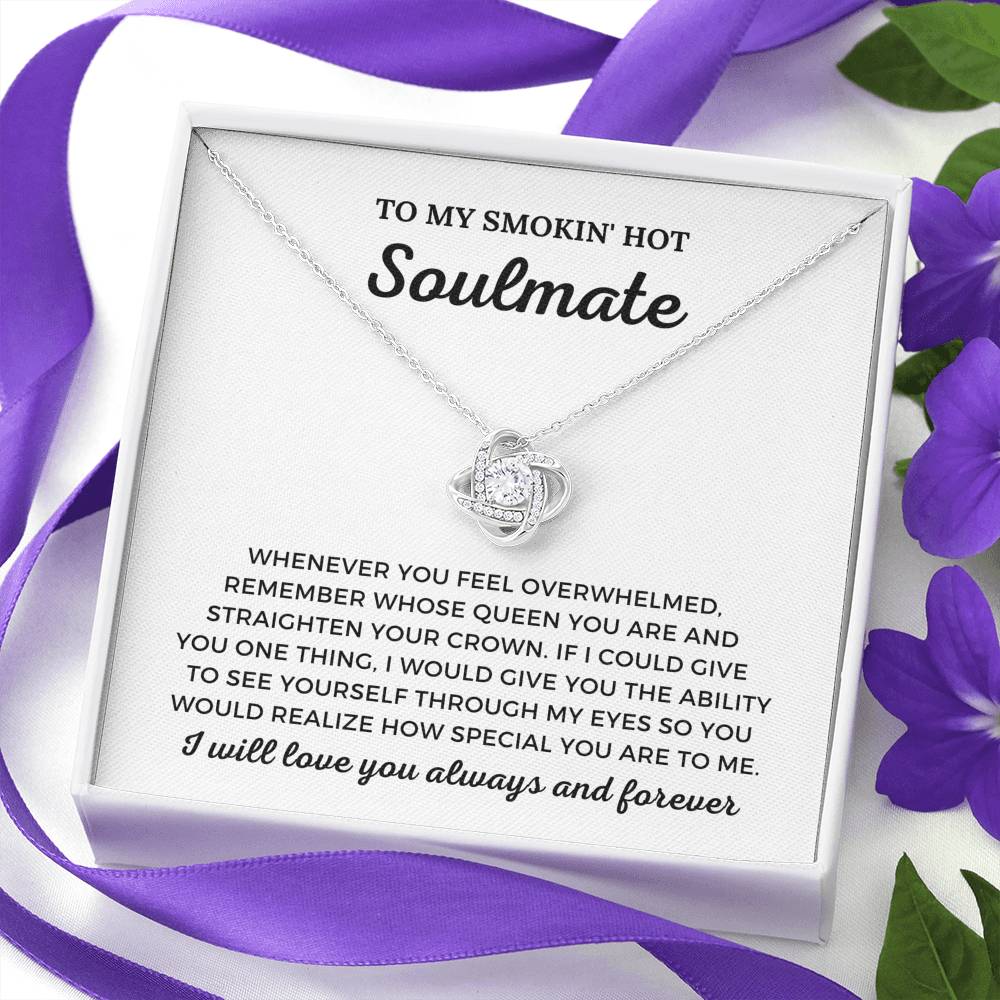 To My Smokin' Hot Soulmate - I Will Love You Always - Love Knot Necklace